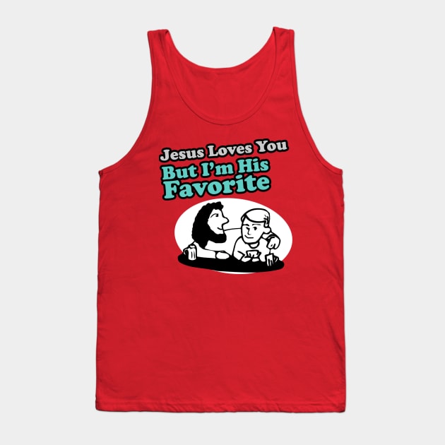 Jesus Loves You But I'm His Favorite Tank Top by Clutch Tees